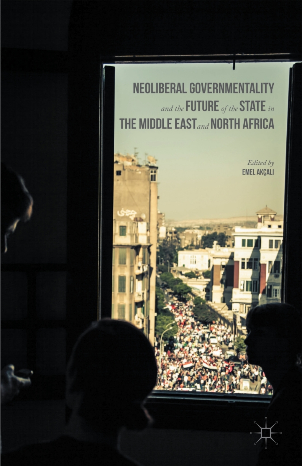 Neoliberal Governmentality and the Future of the State in the Middle East and North Africa  â€“ PDF/EPUB Version Downloadable
