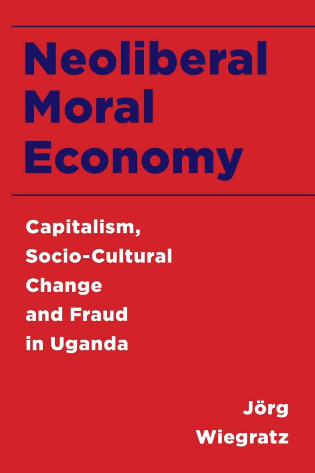 Neoliberal Moral Economy Capitalism, Socio-Cultural Change and Fraud in Uganda 1st Edition â€“ PDF/EPUB Version Downloadable