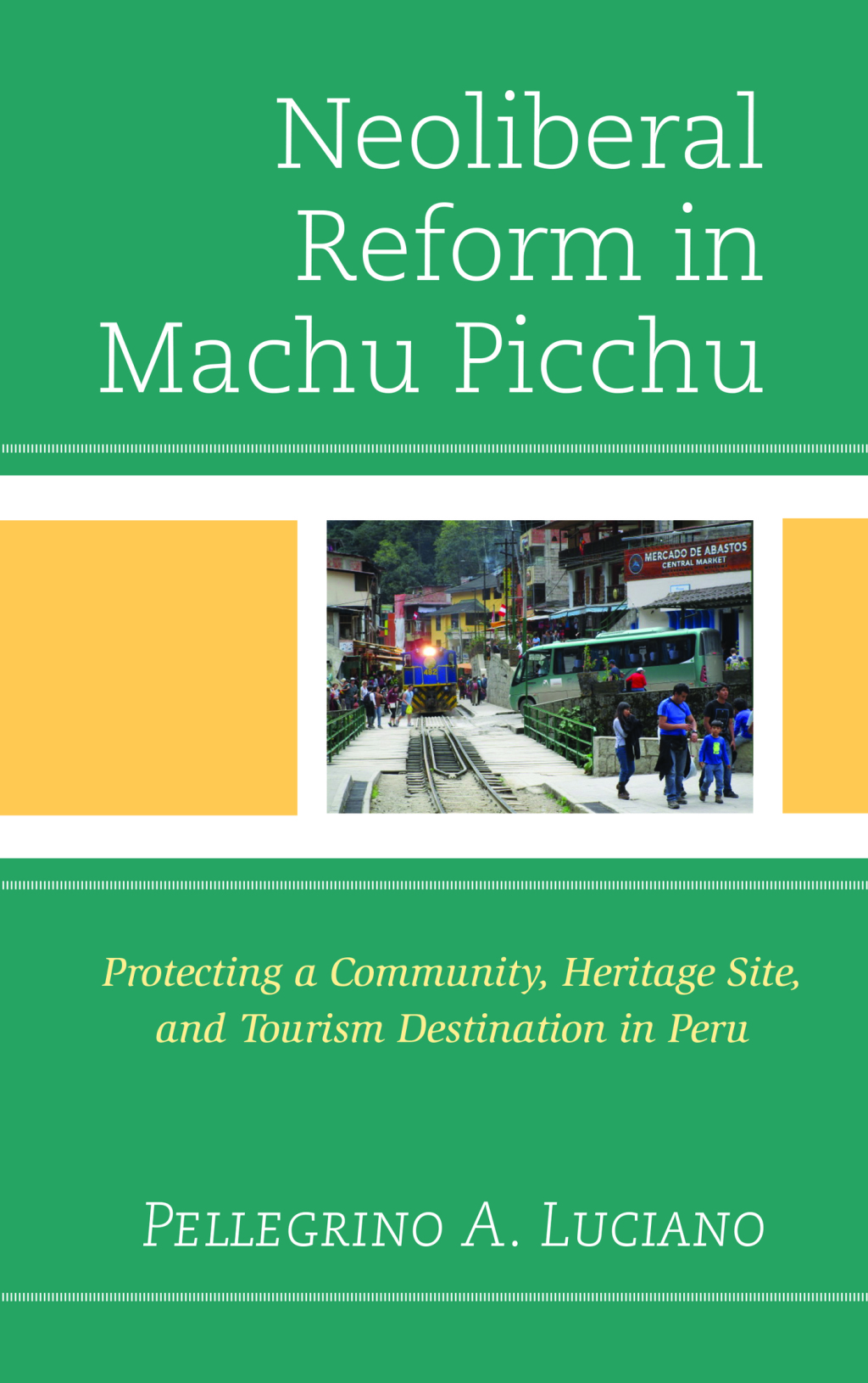 Neoliberal Reform in Machu Picchu Protecting a Community, Heritage Site, and Tourism Destination in Peru 1st Edition â€“ PDF/EPUB Version Downloadable