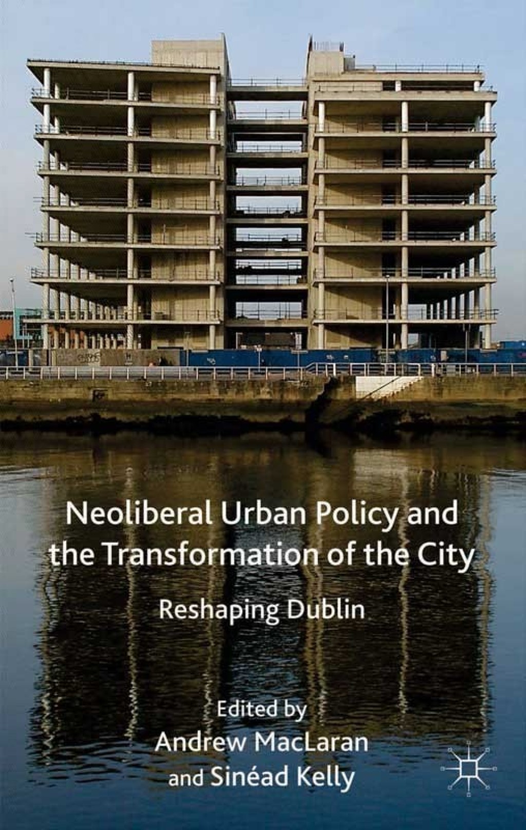 Neoliberal Urban Policy and the Transformation of the City Reshaping Dublin  â€“ PDF/EPUB Version Downloadable