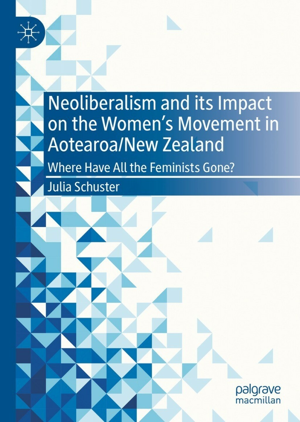 Neoliberalism and its Impact on the Women's Movement in Aotearoa/New Zealand Where Have All the Feminists Gone?  â€“ PDF/EPUB Version Downloadable
