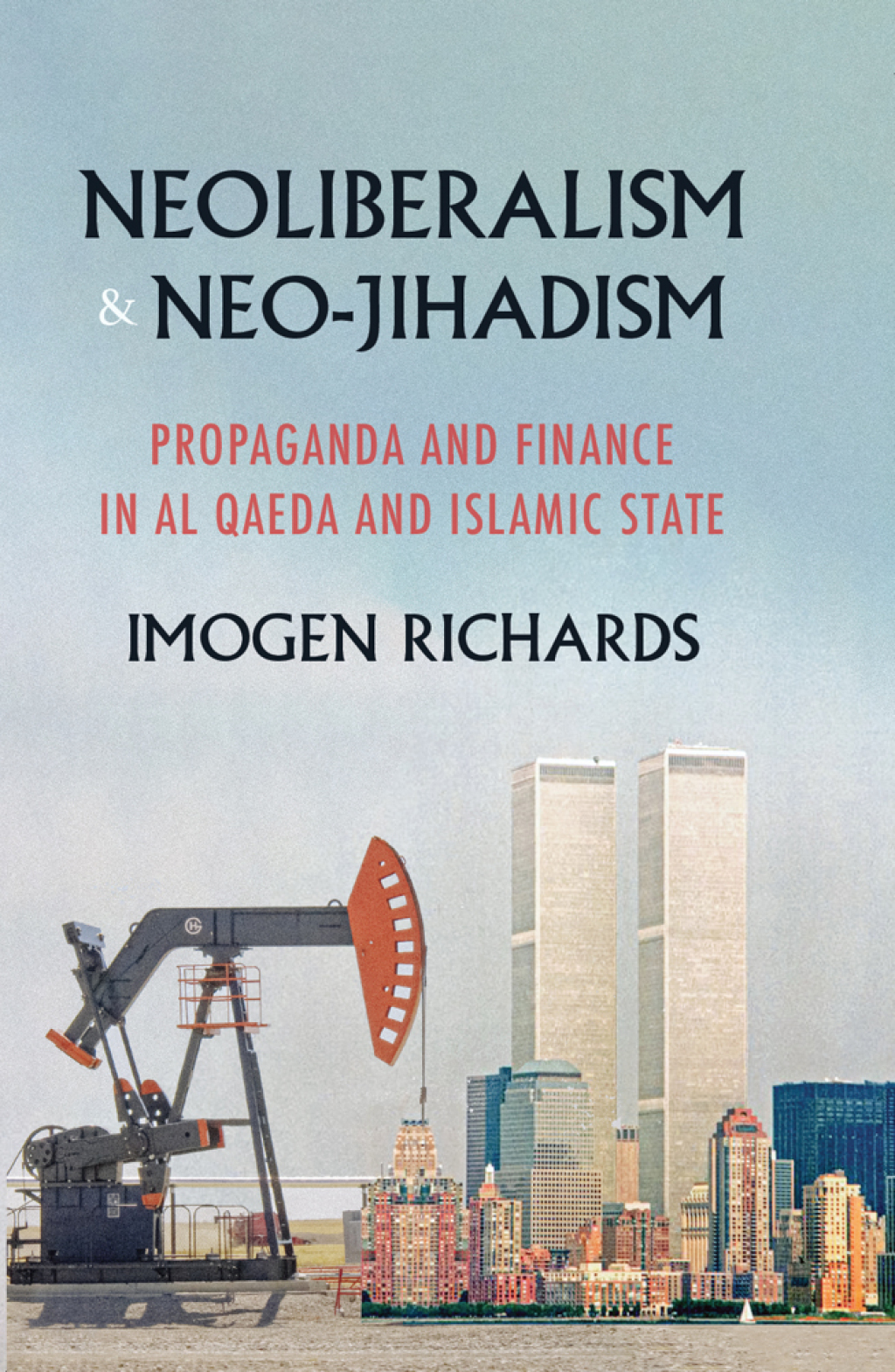 Neoliberalism and neo-jihadism Propaganda and finance in Al Qaeda and Islamic State  â€“ PDF/EPUB Version Downloadable
