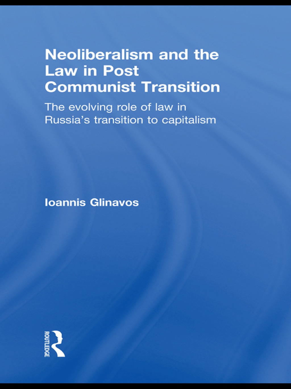 Neoliberalism and the Law in Post Communist Transition The Evolving Role of Law in Russiaâ€™s Transition to Capitalism 1st Edition â€“ PDF/EPUB Version Downloadable