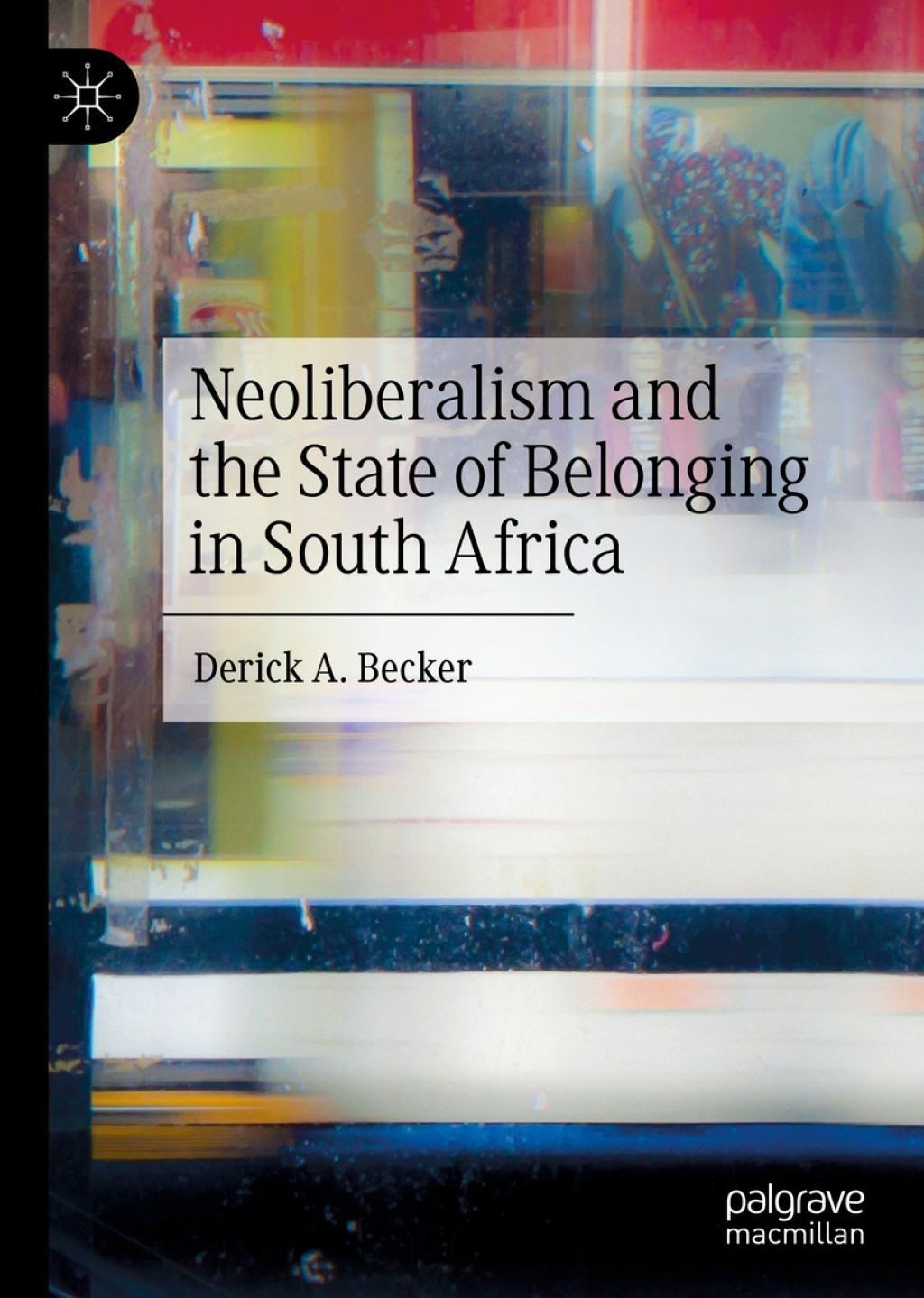 Neoliberalism and the State of Belonging in South Africa  â€“ PDF/EPUB Version Downloadable