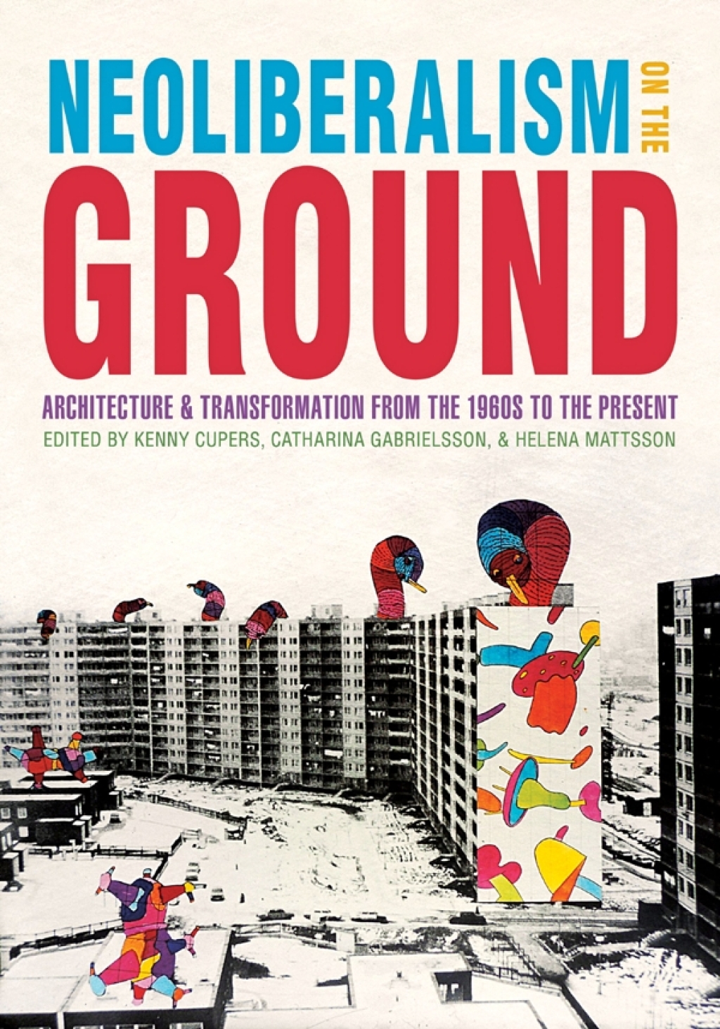 Neoliberalism on the Ground Architecture and Transformation from the 1960s to the Present  â€“ PDF/EPUB Version Downloadable