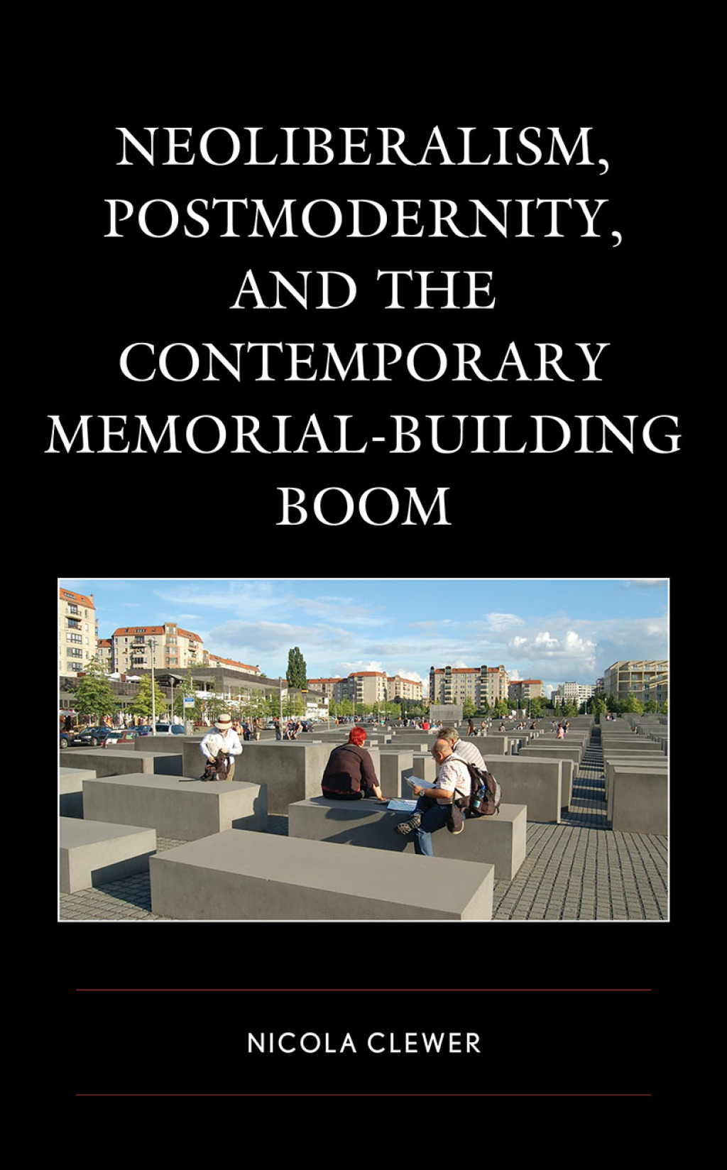 Neoliberalism, Postmodernity, and the Contemporary Memorial-Building Boom 1st Edition â€“ PDF/EPUB Version Downloadable