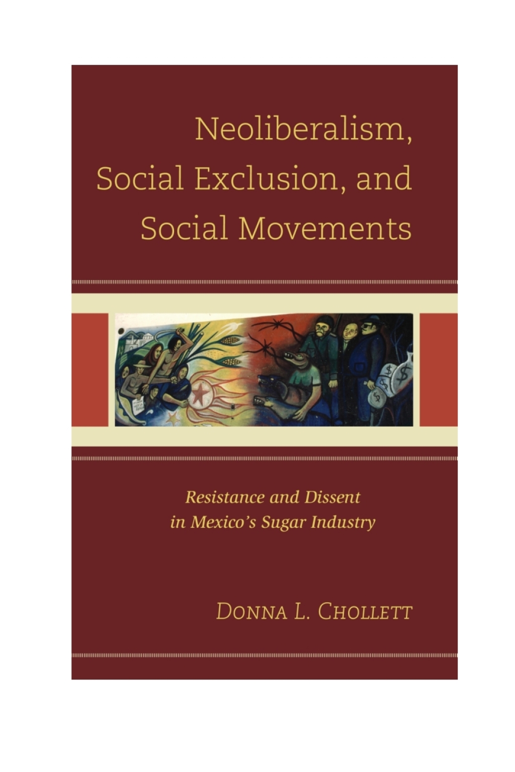 Neoliberalism, Social Exclusion, and Social Movements Resistance and Dissent in Mexico's Sugar Industry 1st Edition â€“ PDF/EPUB Version Downloadable