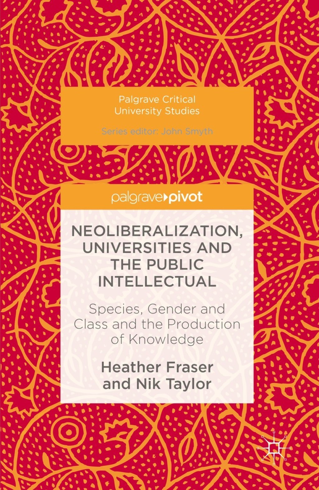 Neoliberalization, Universities and the Public Intellectual Species, Gender and Class and the Production of Knowledge  â€“ PDF/EPUB Version Downloadable