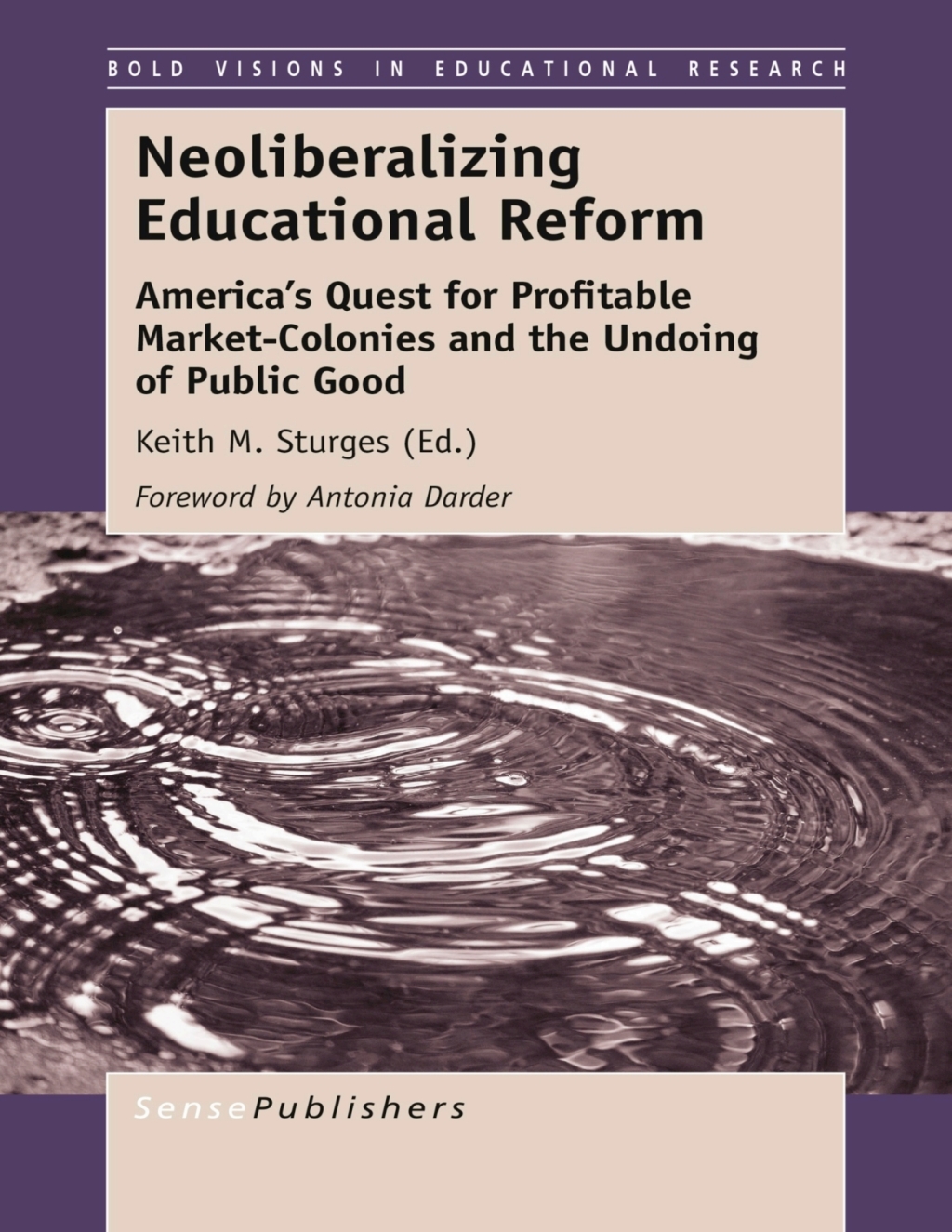 Neoliberalizing Educational Reform Americaâ€™s Quest for Profitable Market-Colonies and the Undoing of Public Good  â€“ PDF/EPUB Version Downloadable