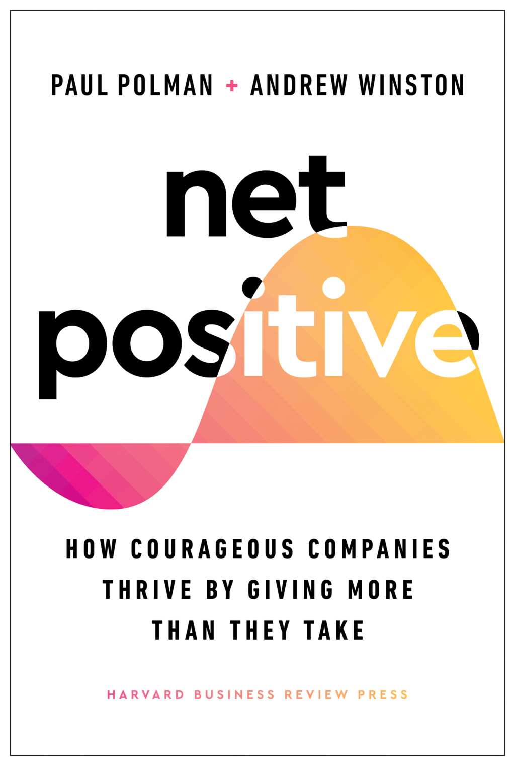 Net Positive How Courageous Companies Thrive by Giving More Than They Take - (PDF/EPUB Version)
