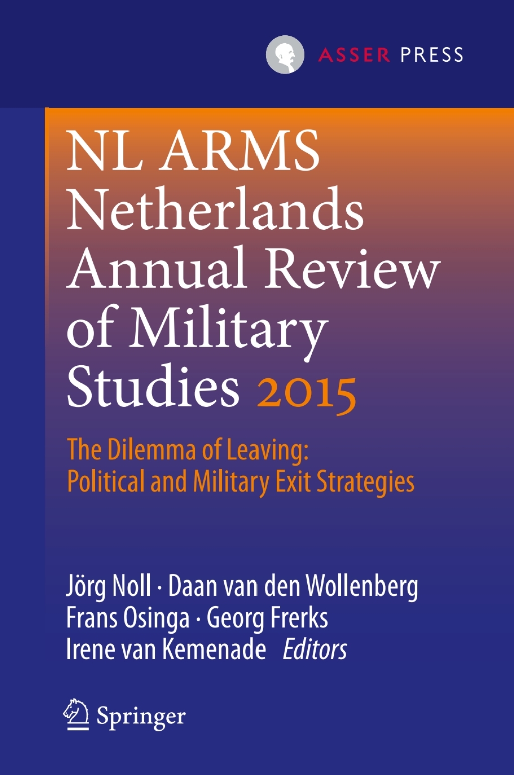 Netherlands Annual Review of Military Studies 2015 The Dilemma of Leaving: Political and Military Exit Strategies  â€“ PDF/EPUB Version Downloadable