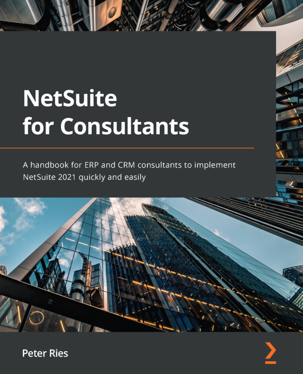 NetSuite for Consultants A handbook for ERP and CRM consultants to implement NetSuite 2021 quickly and easily 1st Edition â€“ PDF/EPUB Version Downloadable