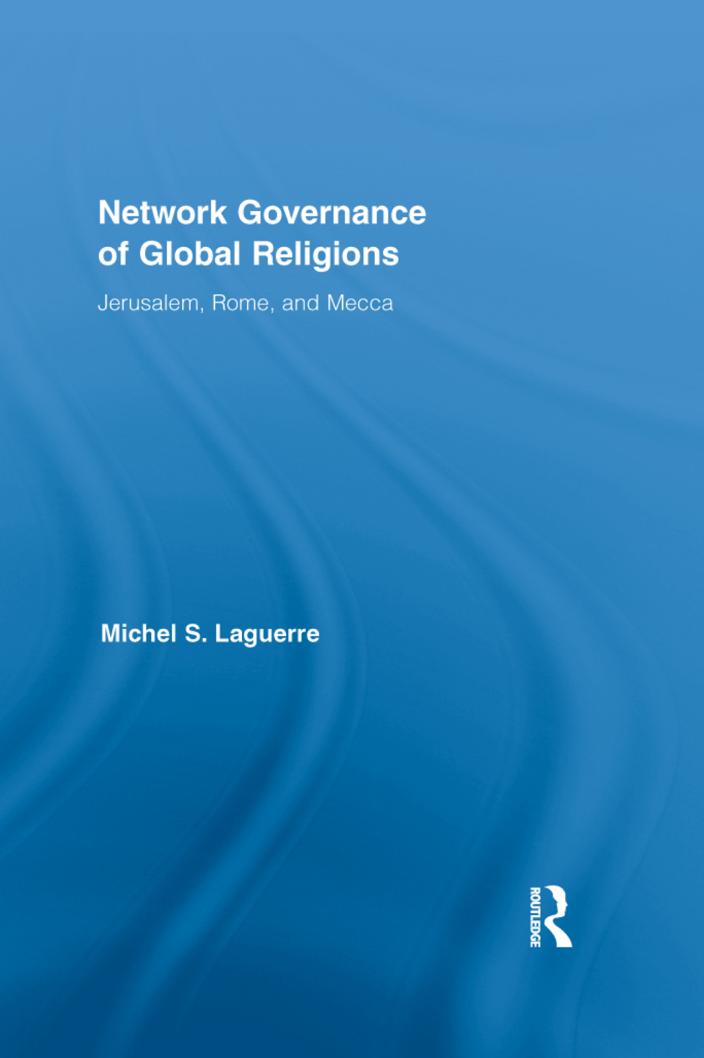 Network Governance of Global Religions Jerusalem, Rome, and Mecca 1st Edition â€“ PDF/EPUB Version Downloadable