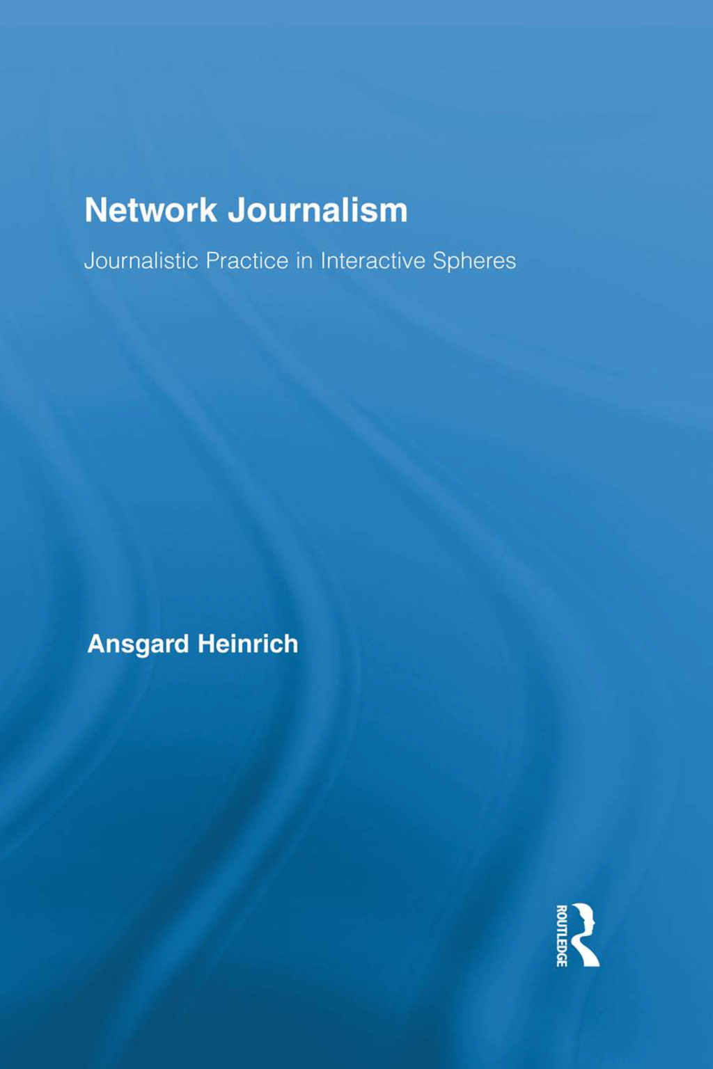 Network Journalism Journalistic Practice in Interactive Spheres 1st Edition â€“ PDF/EPUB Version Downloadable