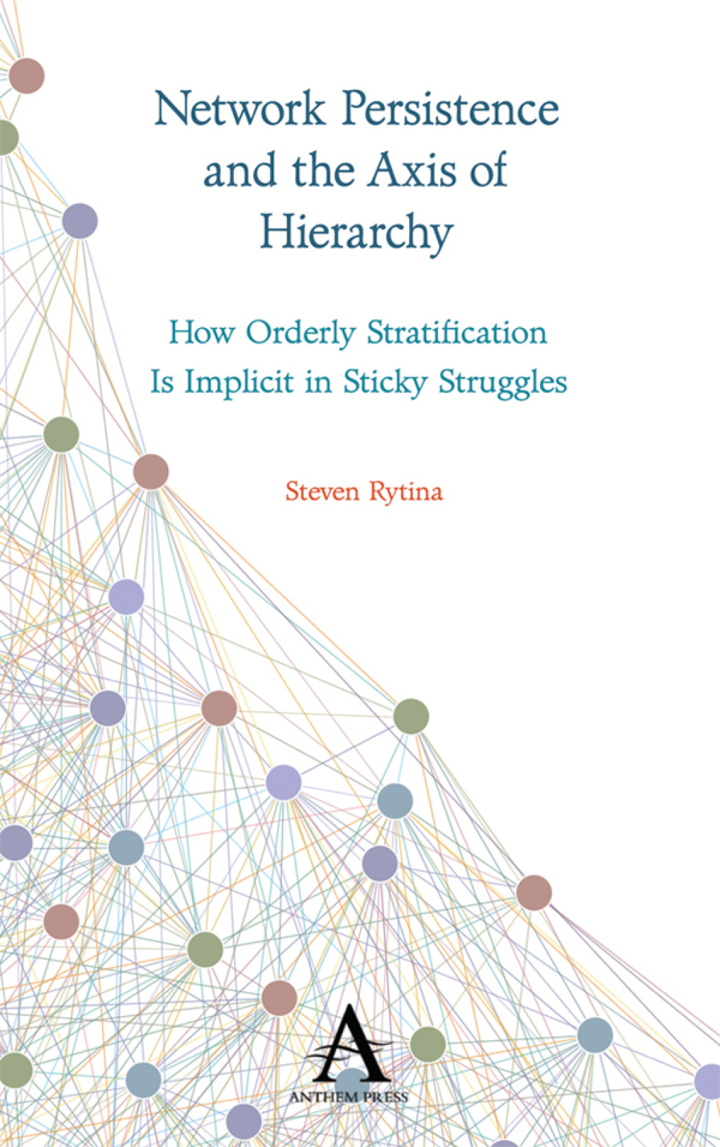 Network Persistence and the Axis of Hierarchy How Orderly Stratification Is Implicit in Sticky Struggles 1st Edition â€“ PDF/EPUB Version Downloadable