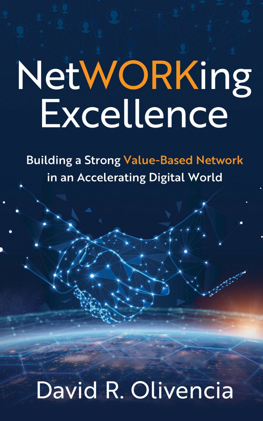 NetWORKing Excellence Building a Strong Value-Based Network in an Accelerating Digital World - (PDF/EPUB Version)