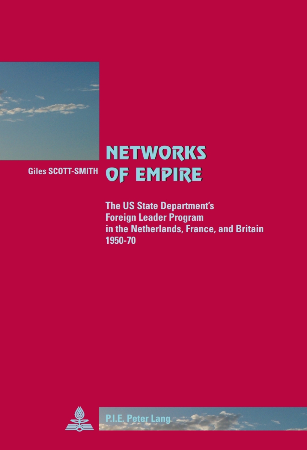 Networks of Empire The US State Departmentâ€™s Foreign Leader Program in the Netherlands, France, and Britain 1950â€“70 1st Edition â€“ PDF/EPUB Version Downloadable