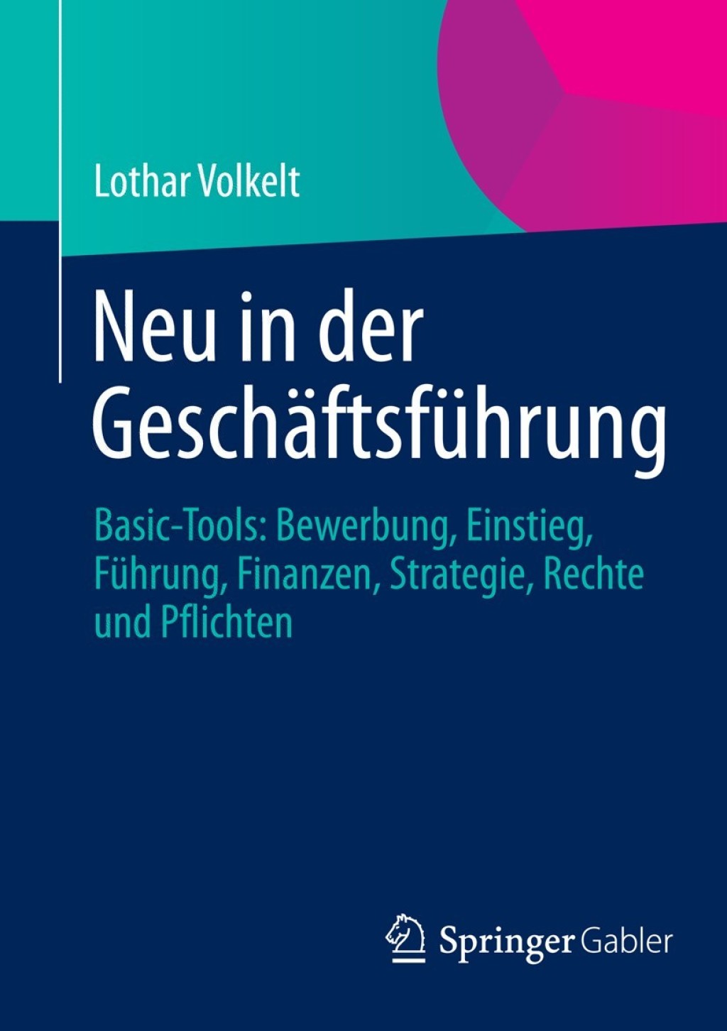 Neu in der GeschÃ¤ftsfÃ¼hrung Basic-Tools: Bewerbung, Einstieg, FÃ¼hrung, Finanzen, Strategie, Rechte und Pflichten  â€“ PDF/EPUB Version Downloadable