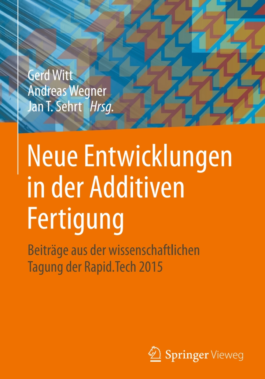 Neue Entwicklungen in der Additiven Fertigung BeitrÃ¤ge aus der wissenschaftlichen Tagung der Rapid.Tech 2015  â€“ PDF/EPUB Version Downloadable