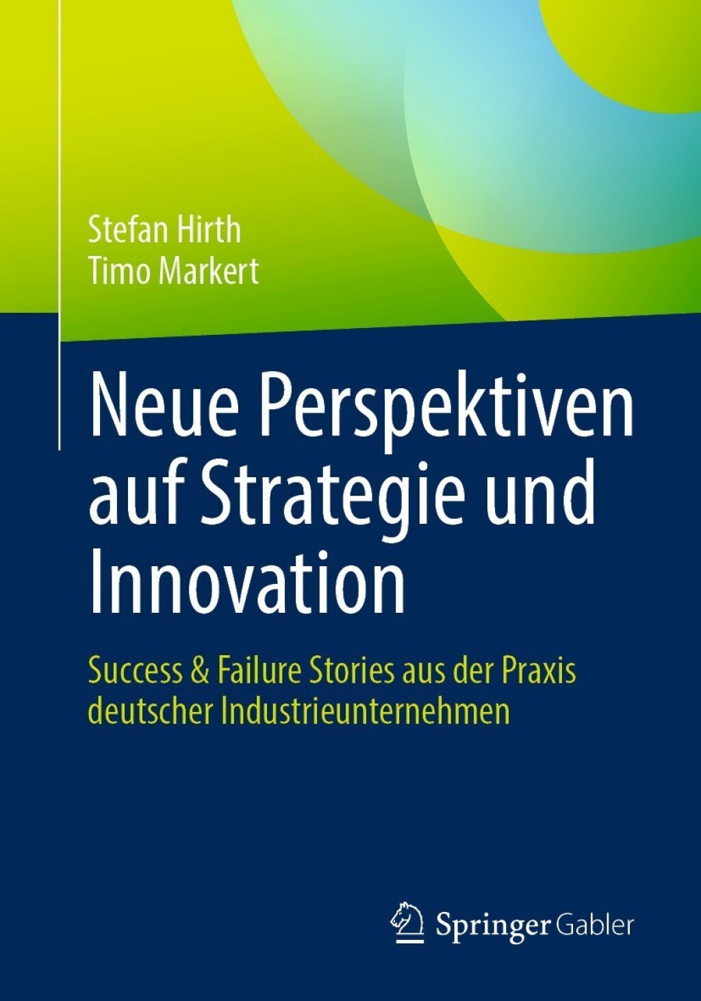 Neue Perspektiven auf Strategie und Innovation Success & Failure Stories aus der Praxis deutscher Industrieunternehmen  â€“ PDF/EPUB Version Downloadable