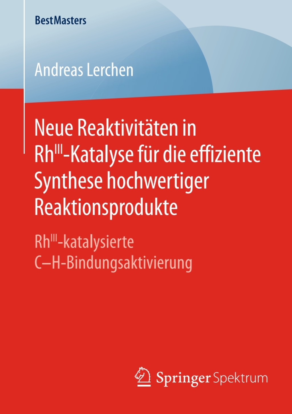 Neue ReaktivitÃ¤ten in RhIII-Katalyse fÃ¼r die effiziente Synthese hochwertiger Reaktionsprodukte RhIII-katalysierte C-H-Bindungsaktivierung  â€“ PDF/EPUB Version Downloadable