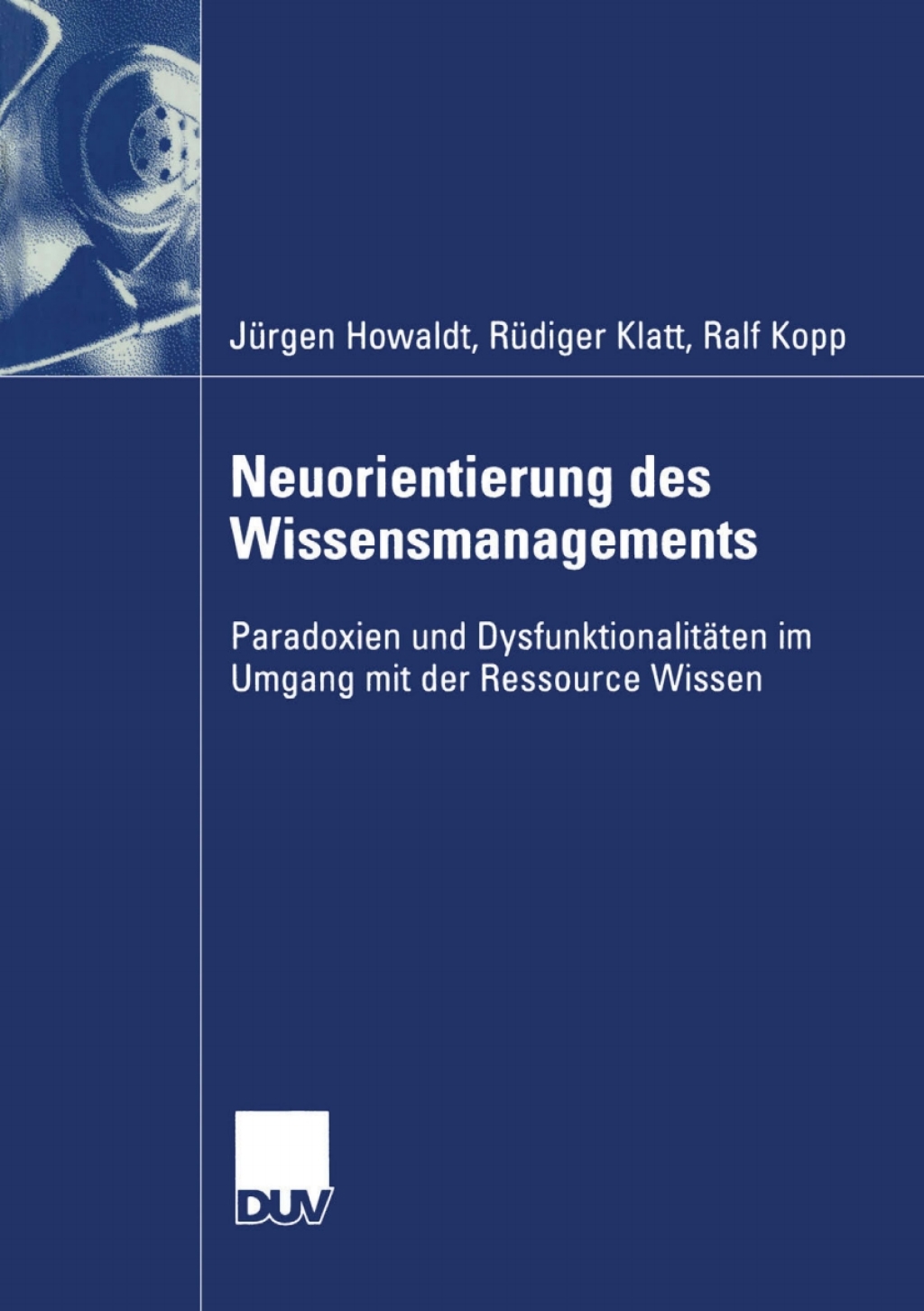 Neuorientierung des Wissensmanagements Paradoxien und DysfunktionalitÃ¤ten im Umgang mit der Ressource Wissen  â€“ PDF/EPUB Version Downloadable