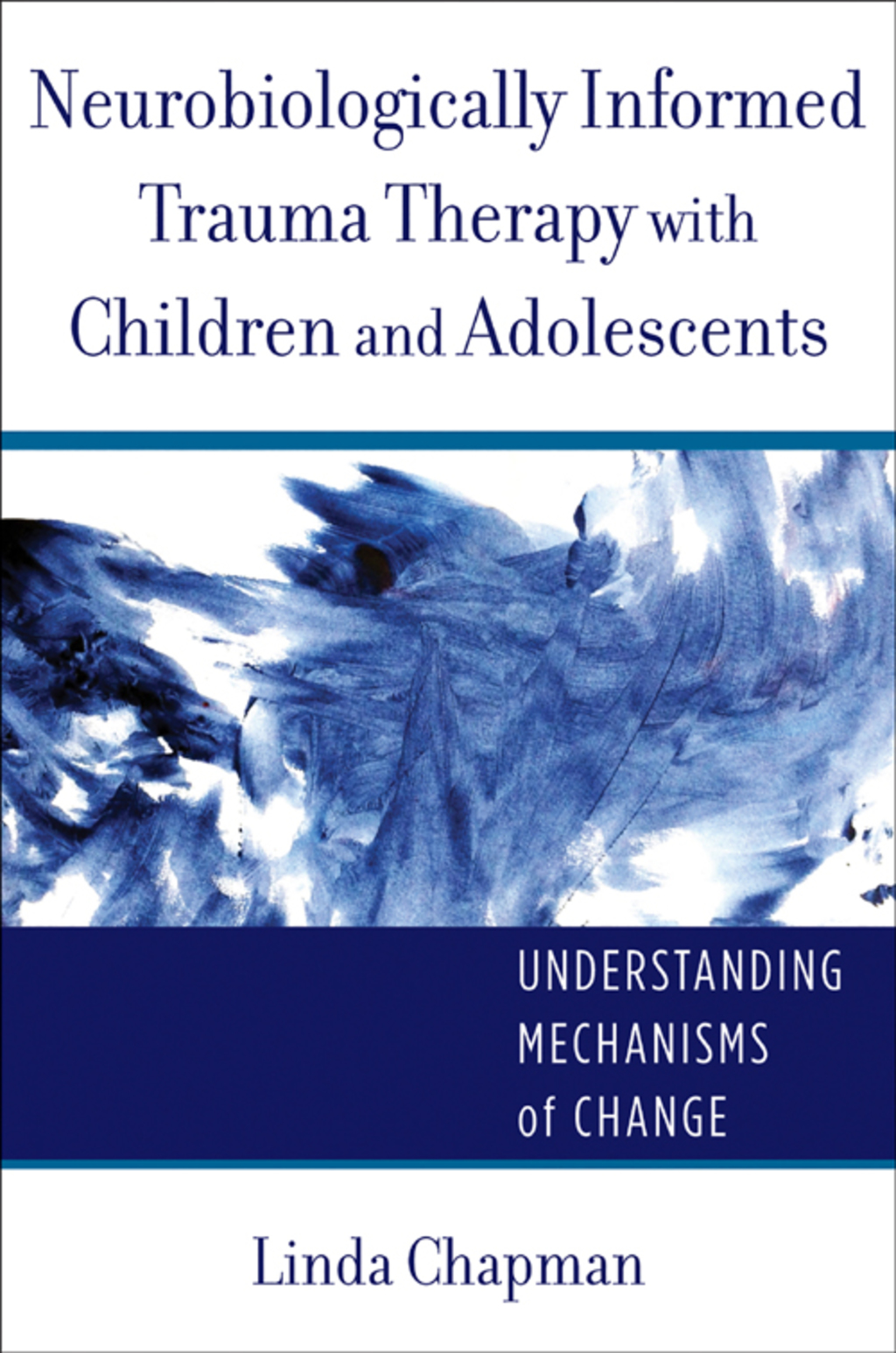 Neurobiologically Informed Trauma Therapy with Children and Adolescents Understanding Mechanisms of Change  â€“ PDF/EPUB Version Downloadable