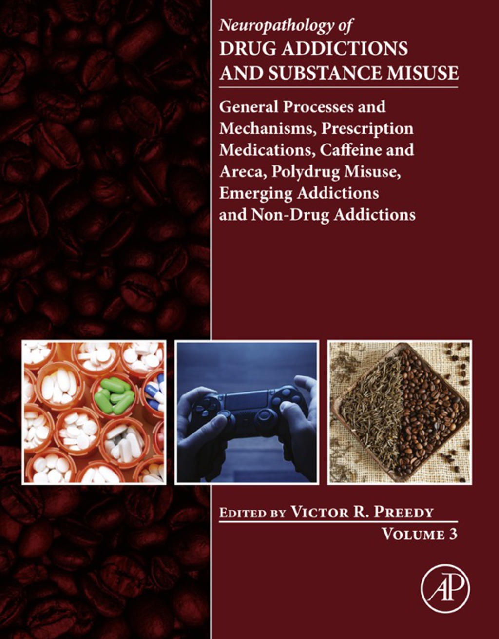 Neuropathology of Drug Addictions and Substance Misuse Volume 3: General Processes and Mechanisms, Prescription Medications, Caffeine and Areca, Polydrug Misuse, Emerging Addictions and Non-Drug Addictions  â€“ PDF/EPUB Version Downloadable