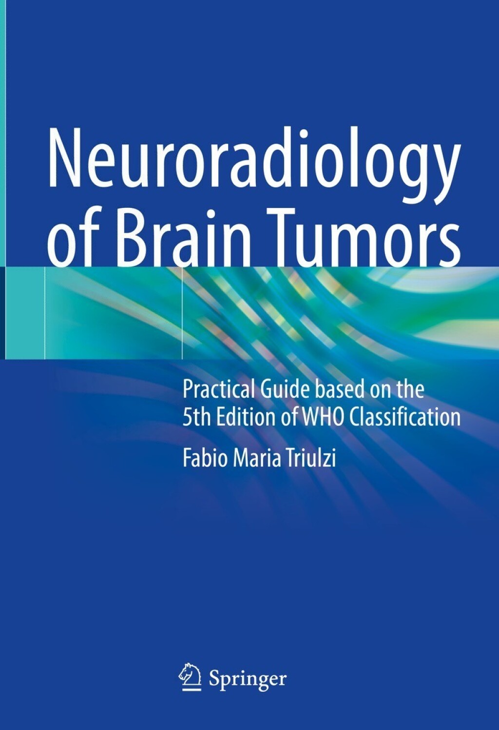 Neuroradiology of Brain Tumors Practical Guide based on the 5th Edition of WHO Classification  â€“ PDF/EPUB Version Downloadable