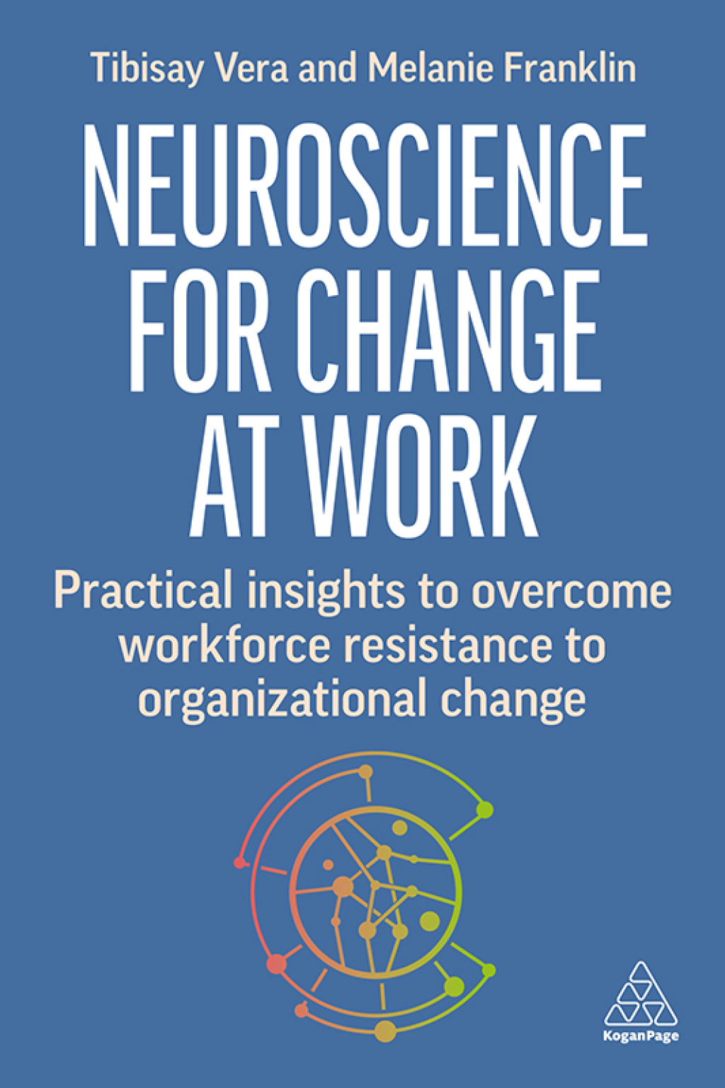 Neuroscience for Change at Work Practical Insights to Overcome Workforce Resistance to Organizational Change 1st Edition â€“ PDF/EPUB Version Downloadable