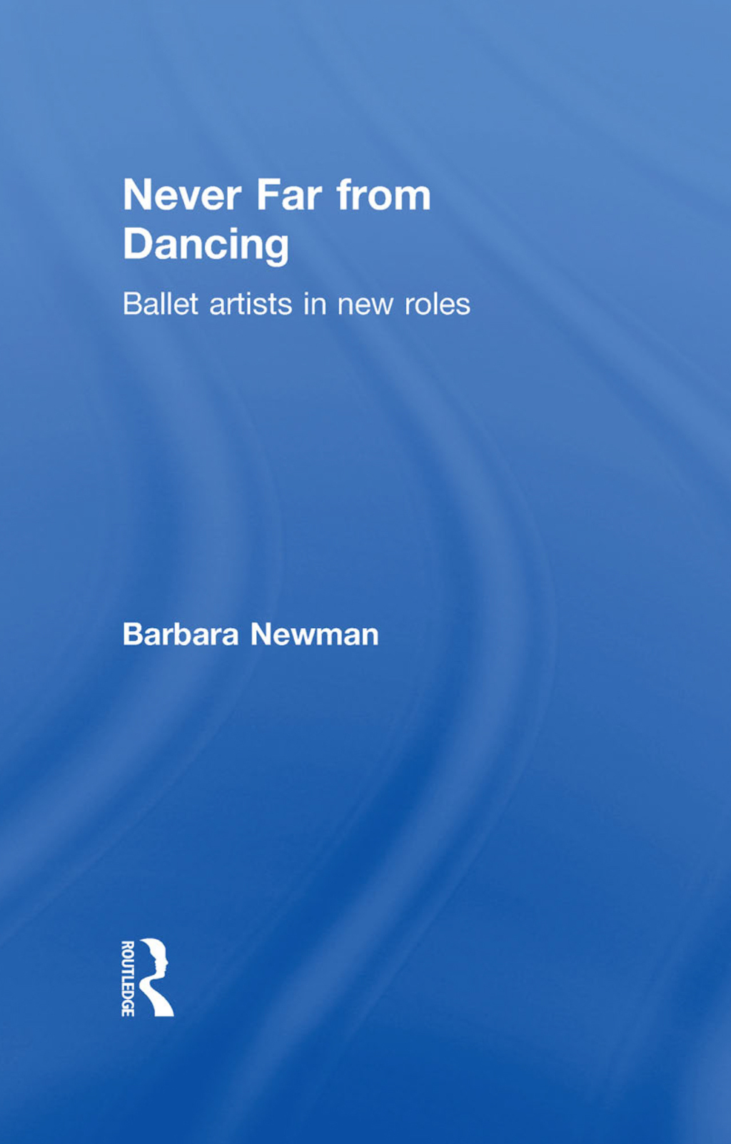 Never Far from Dancing Ballet artists in new roles 1st Edition â€“ PDF/EPUB Version Downloadable