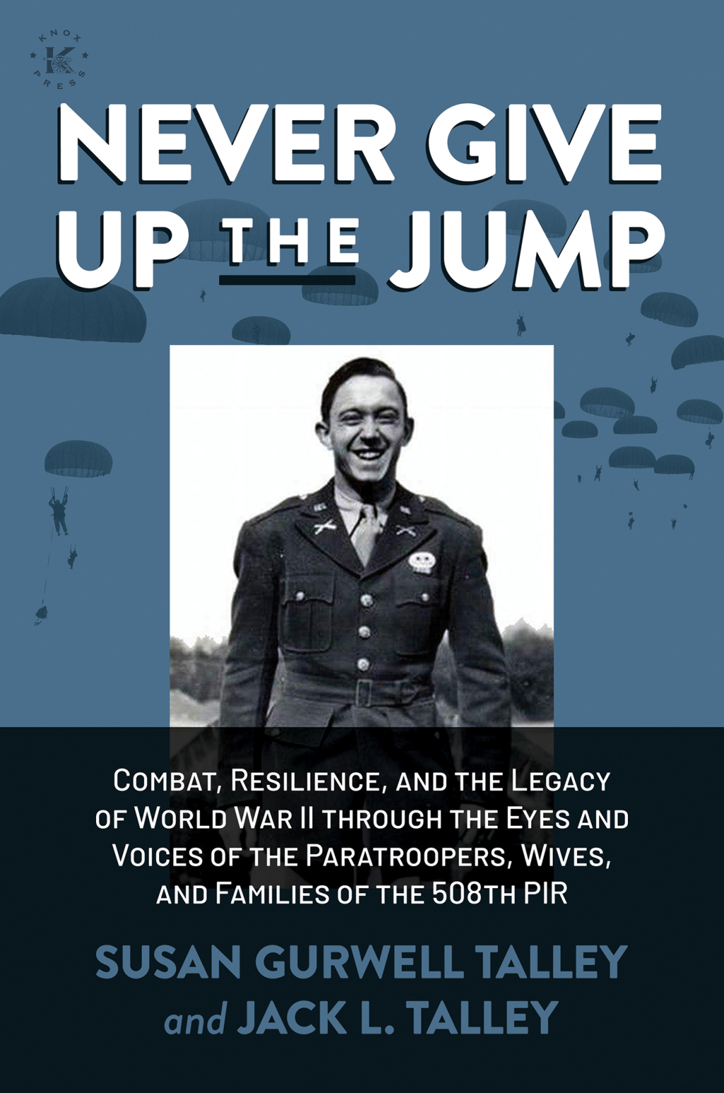 Never Give Up the Jump Combat, Resilience, and the Legacy of World War II through the Eyes and Voices of the Paratroopers, Wives, and Families of the 508th PIR - (PDF/EPUB Version)