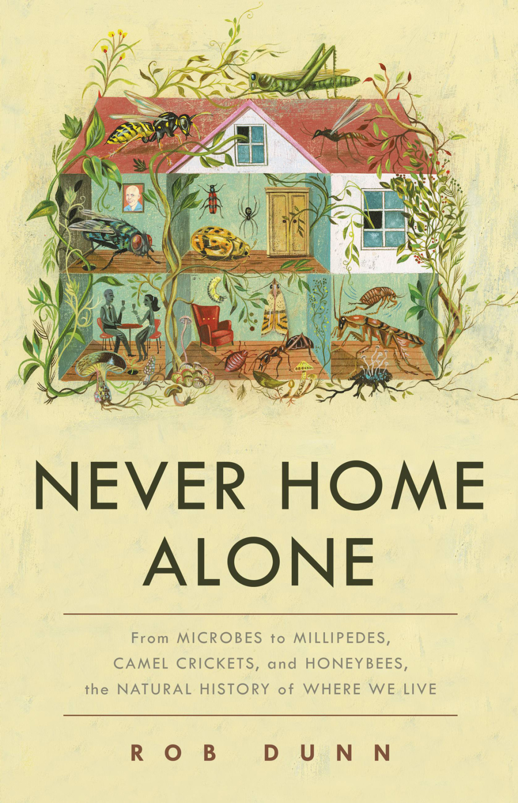Never Home Alone From Microbes to Millipedes, Camel Crickets, and Honeybees, the Natural History of Where We Live - (PDF/EPUB Version)