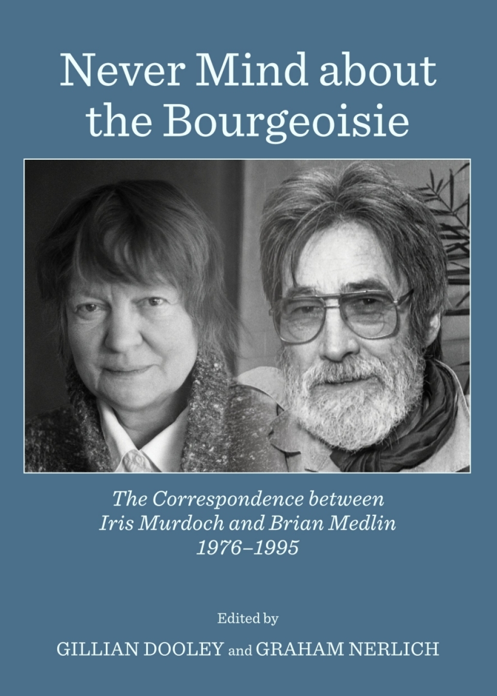 Never Mind about the Bourgeoisie The Correspondence between Iris Murdoch and Brian Medlin 1976-1995 1st Edition â€“ PDF/EPUB Version Downloadable
