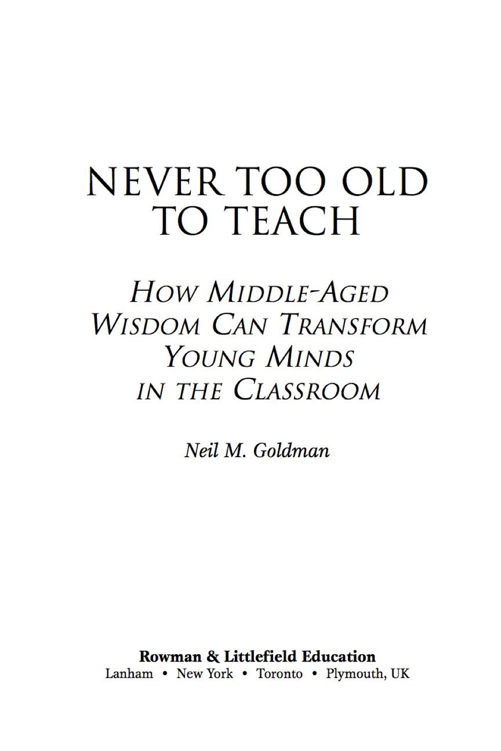 Never Too Old to Teach How Middle-Aged Wisdom Can Transform Young Minds in the Classroom 1st Edition â€“ PDF/EPUB Version Downloadable