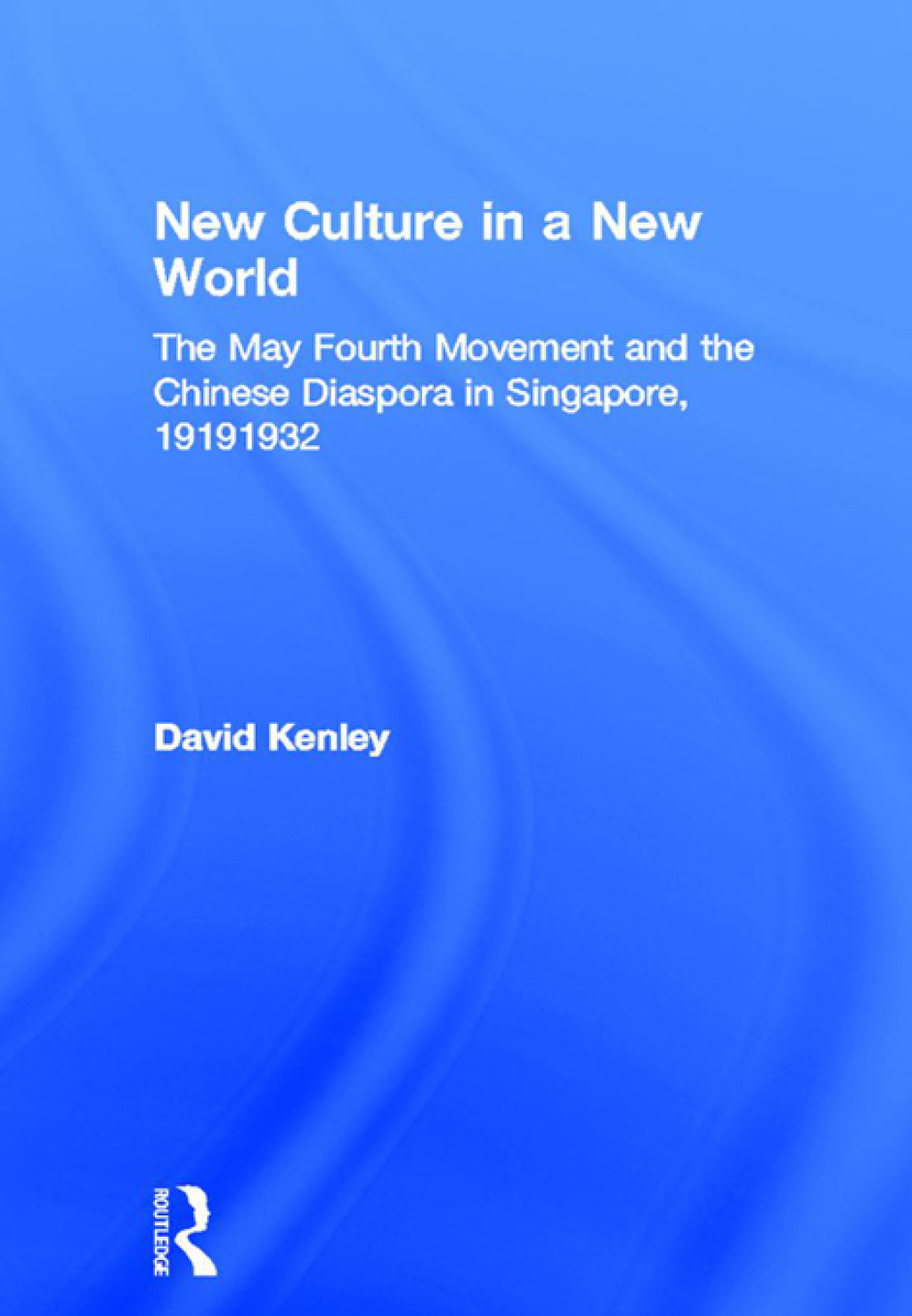 New Culture in a New World The May Fourth Movement and the Chinese Diaspora in Singapore, 1919-1932 1st Edition â€“ PDF/EPUB Version Downloadable