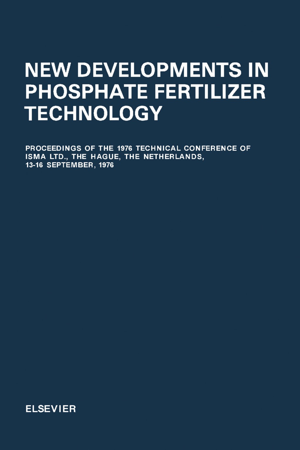 New Developments in Phosphate Fertilizer Technology Proceedings of the 1976 Technical Conference of ISMA Ltd., The Hague, The Netherlands, 13-16 September, 1976  â€“ PDF/EPUB Version Downloadable
