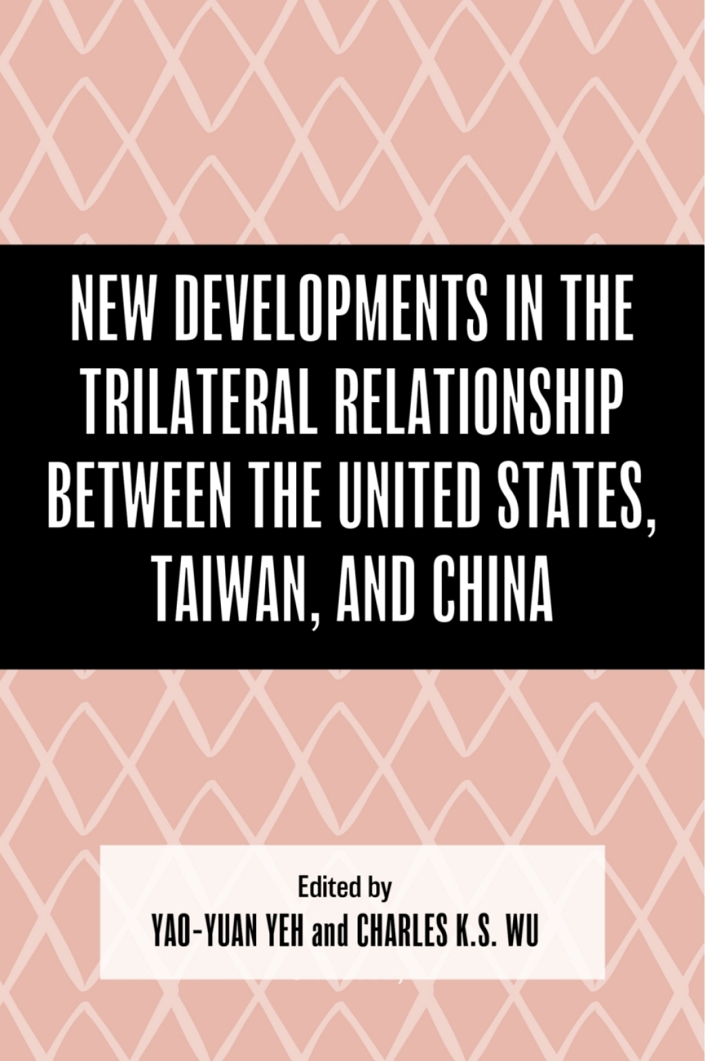 New Developments in the Trilateral Relationship between the United States, Taiwan, and China 1st Edition â€“ PDF/EPUB Version Downloadable