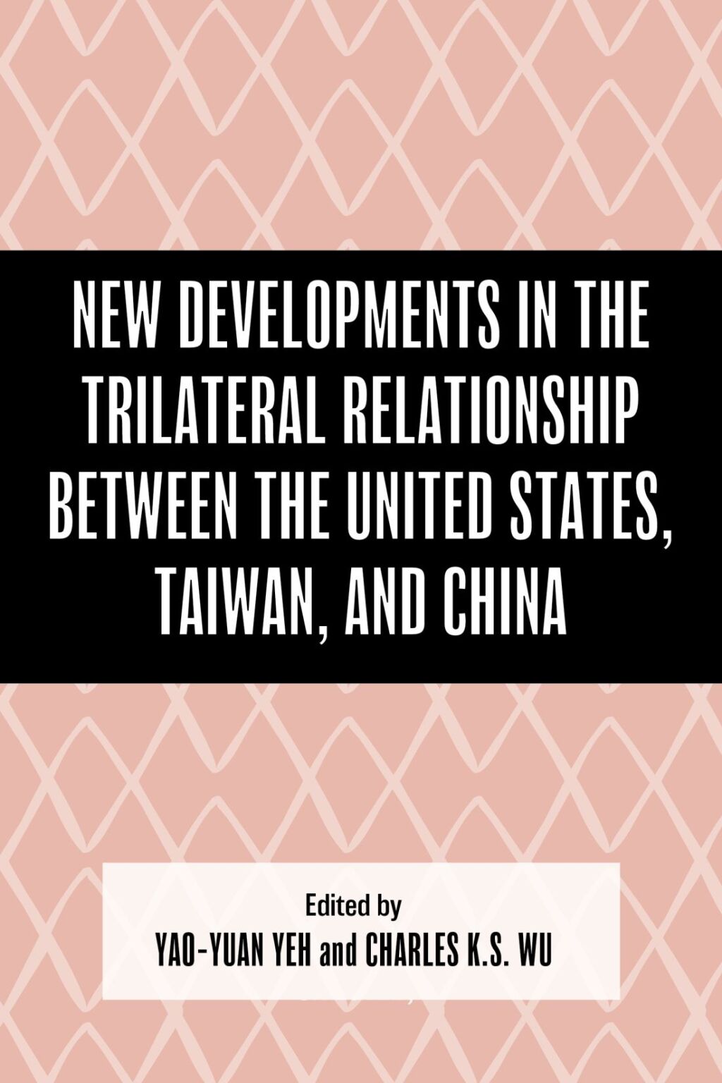 New Developments in the Trilateral Relationship between the United States, Taiwan, and China 1st Edition â€“ PDF/EPUB Version Downloadable