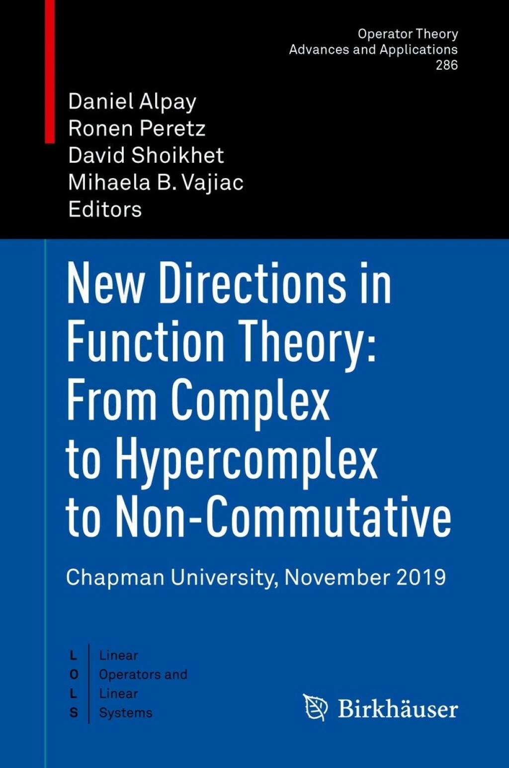 New Directions in Function Theory: From Complex to Hypercomplex to Non-Commutative Chapman University, November 2019  â€“ PDF/EPUB Version Downloadable