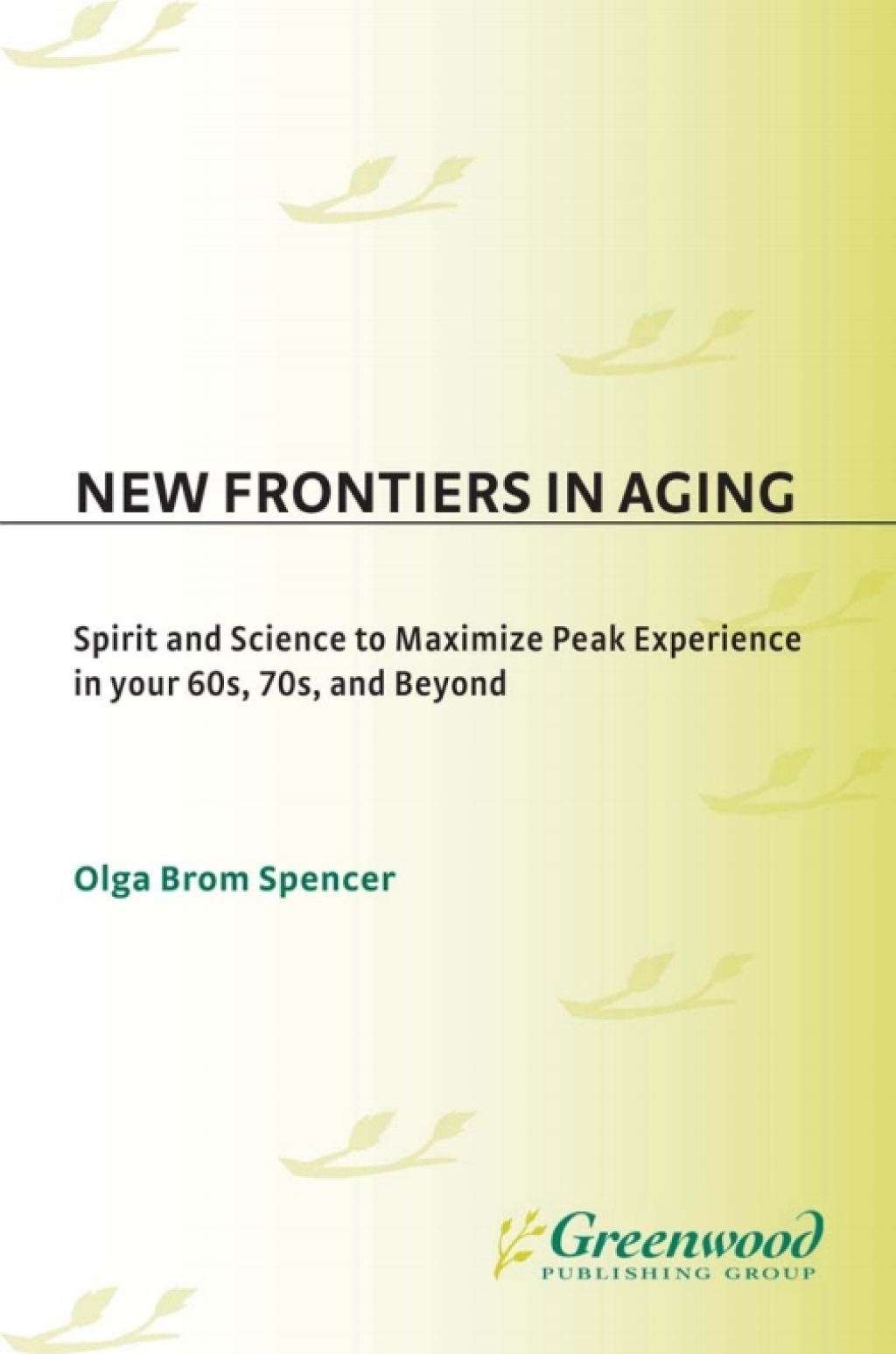 New Frontiers in Aging Spirit and Science to Maximize Peak Experience in Your 60s, 70s, and Beyond 1st Edition â€“ PDF/EPUB Version Downloadable