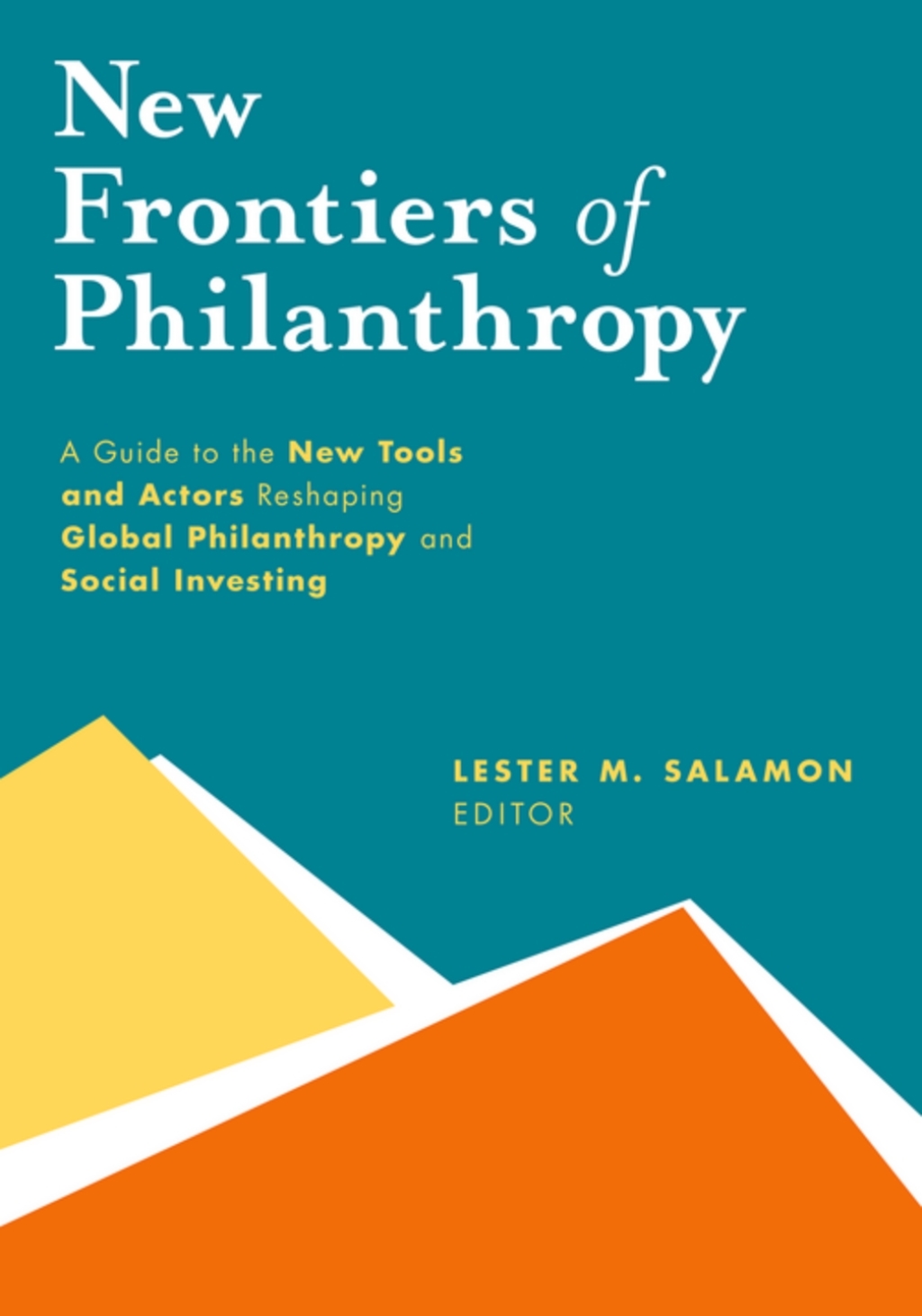 New Frontiers of Philanthropy A Guide to the New Tools and New Actors that Are Reshaping Global Philanthropy and Social Investing  â€“ PDF/EPUB Version Downloadable