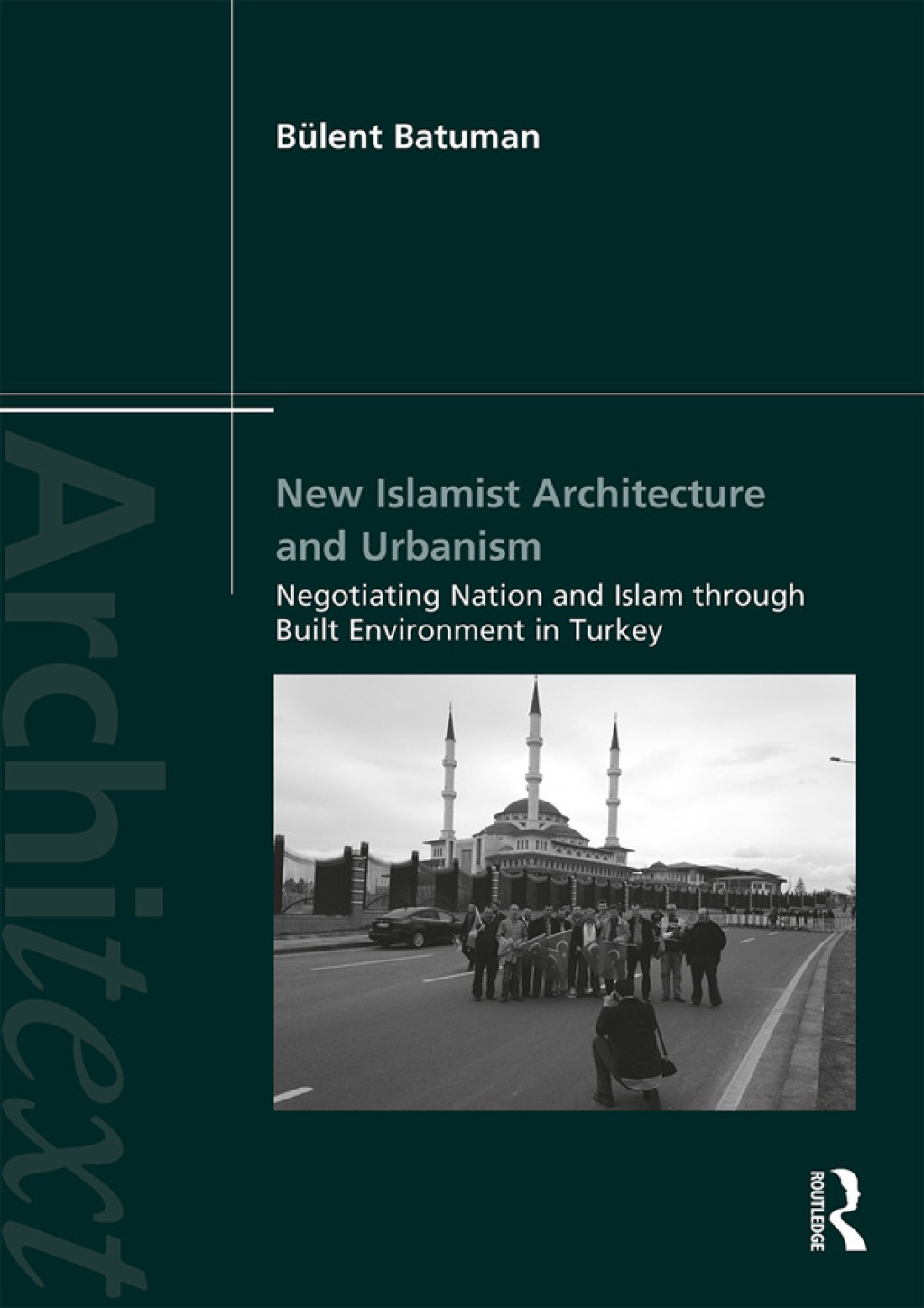 New Islamist Architecture and Urbanism Negotiating Nation and Islam through Built Environment in Turkey 1st Edition â€“ PDF/EPUB Version Downloadable