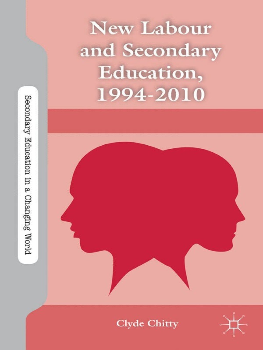 New Labour and Secondary Education, 1994-2010  â€“ PDF/EPUB Version Downloadable