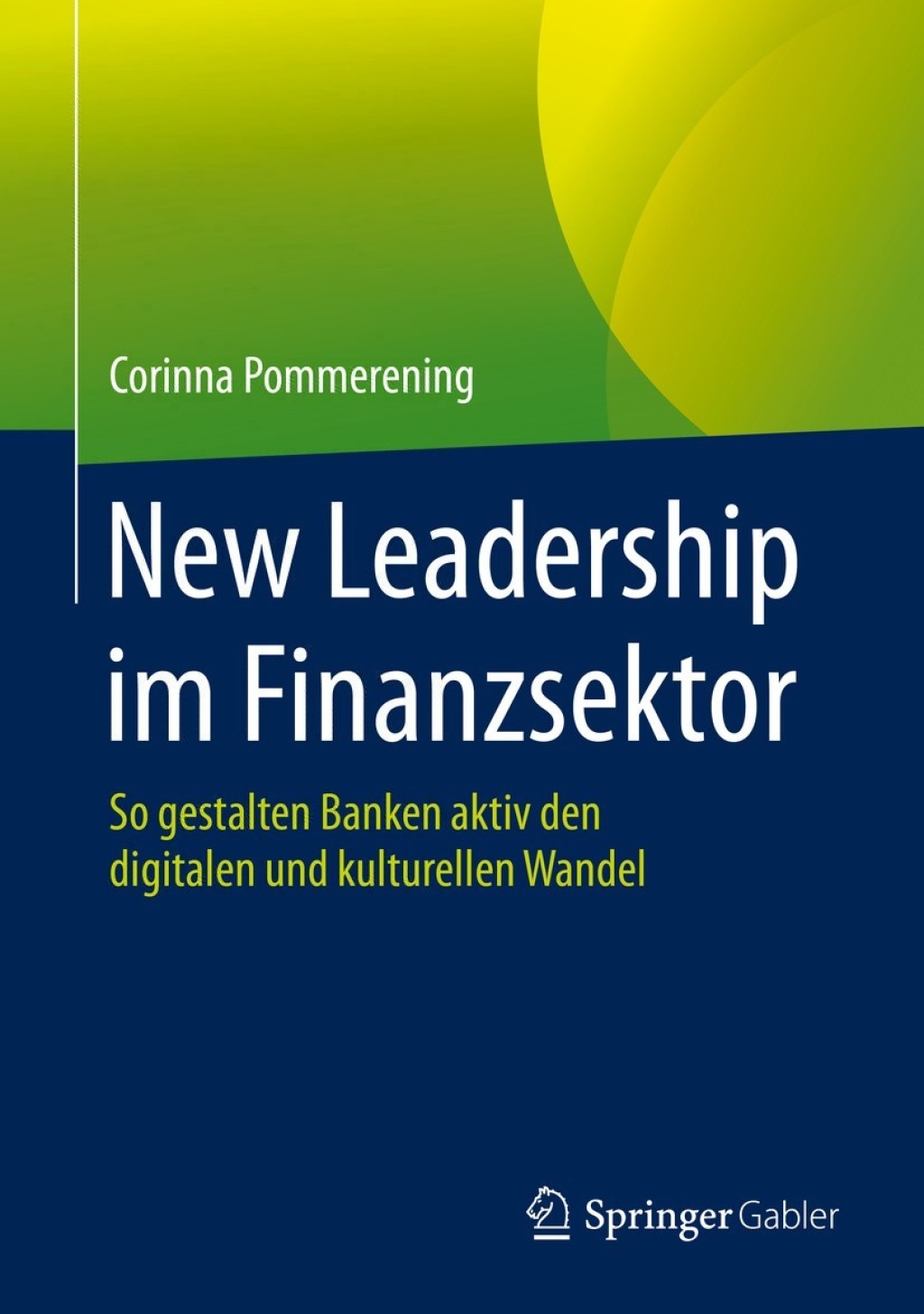 New Leadership im Finanzsektor So gestalten Banken aktiv den digitalen und kulturellen Wandel  â€“ PDF/EPUB Version Downloadable