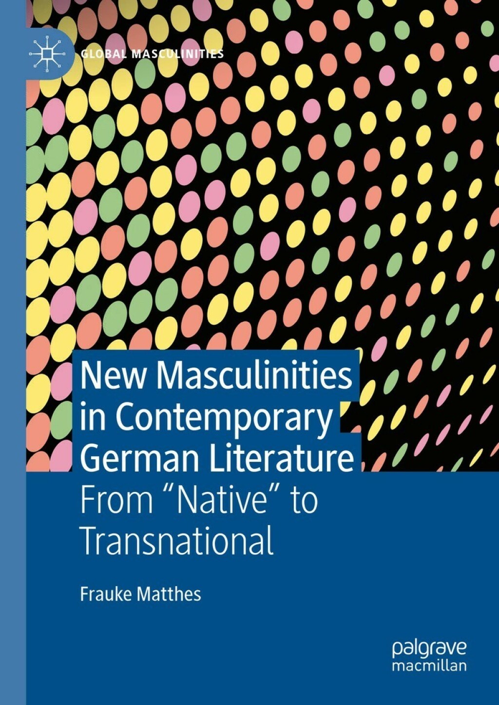 New Masculinities in Contemporary German Literature From â€˜â€˜Nativeâ€™â€™ to Transnational  â€“ PDF/EPUB Version Downloadable