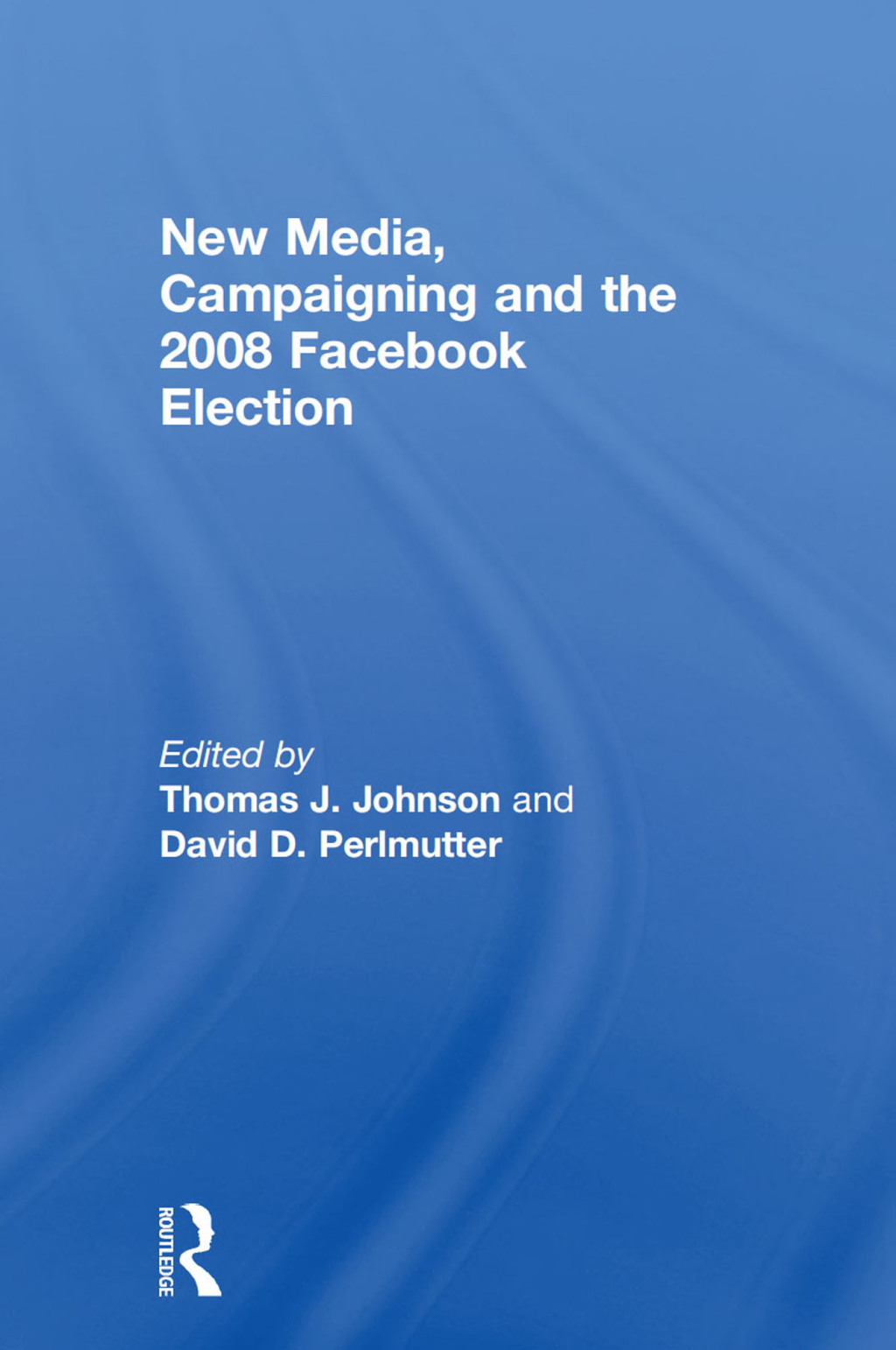 New Media, Campaigning and the 2008 Facebook Election 1st Edition â€“ PDF/EPUB Version Downloadable