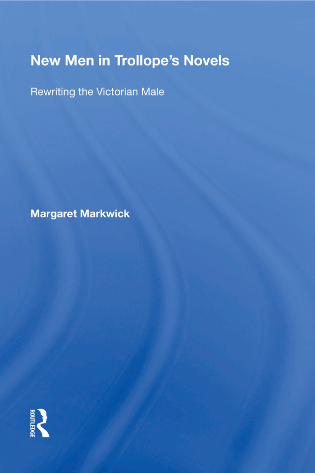 New Men in Trollope's Novels Rewriting the Victorian Male 1st Edition â€“ PDF/EPUB Version Downloadable