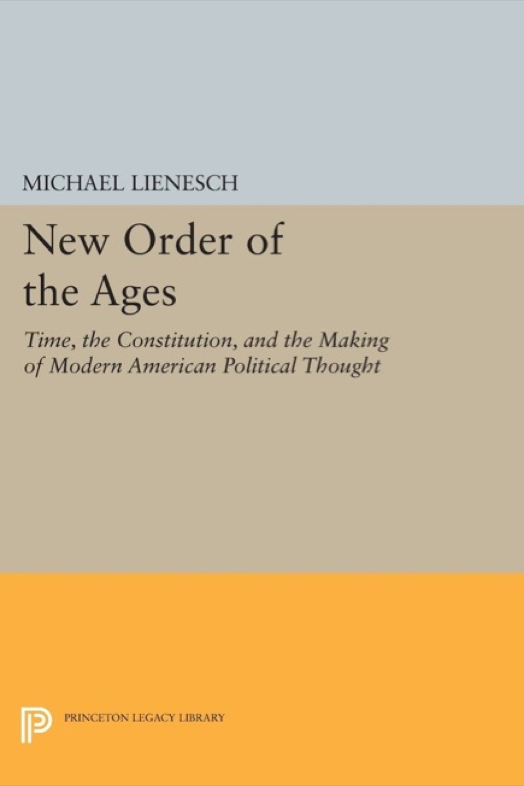 New Order of the Ages Time, the Constitution, and the Making of Modern American Political Thought  â€“ PDF/EPUB Version Downloadable
