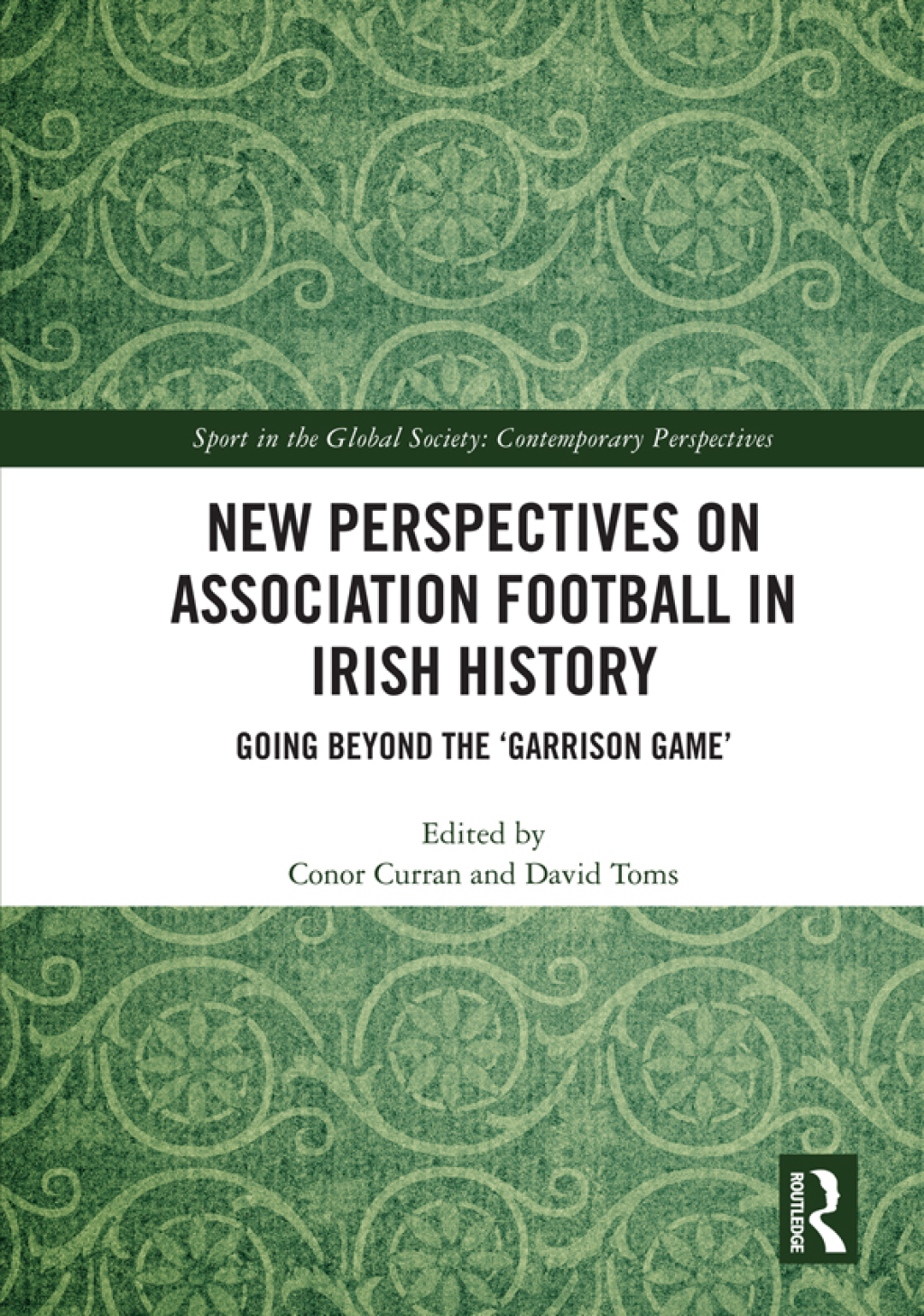 New Perspectives on Association Football in Irish History Going beyond the 'Garrison Game' 1st Edition â€“ PDF/EPUB Version Downloadable
